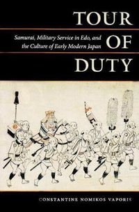 Cover image for Tour of Duty: Samurai, Military Service in Edo, and the Culture of Early Modern Japan