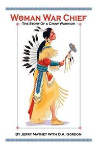 Cover image for Woman War Chief: The Story of a Crow Warrior