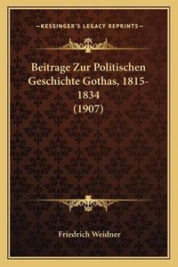 Cover image for Beitrage Zur Politischen Geschichte Gothas, 1815-1834 (1907)