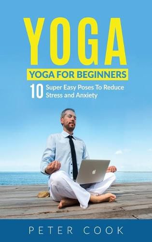 Cover image for Yoga: Yoga For Beginners 10 Super Easy Poses To Reduce Stress and Anxiety