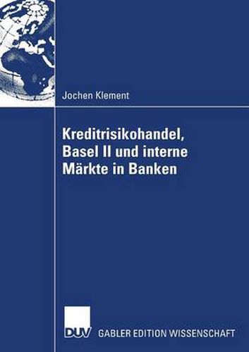 Cover image for Kreditrisikohandel, Basel II Und Interne Markte in Banken