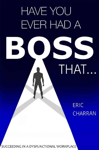 Cover image for Have You Ever Had a Boss That . . .