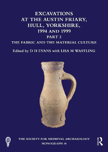 Cover image for Excavations at the Austin Friary, Hull, Yorkshire, 1994 and 1999, Part 2