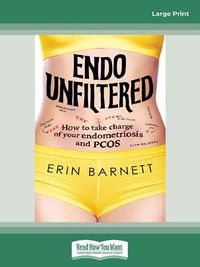 Cover image for Endo Unfiltered: How to take charge of your endometriosis and PCOS