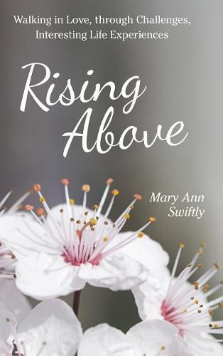 Cover image for Rising Above: Walking in Love, Through Challenges, Interesting Life Experiences