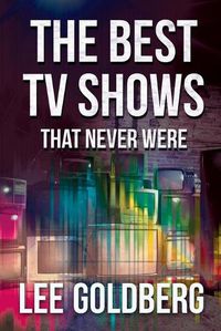 Cover image for The Best TV Shows That Never Were