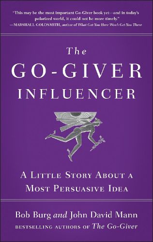 Cover image for The Go-giver Influencer: A Little Story About a Most Persuasive Idea (Go-Giver, Book 3)