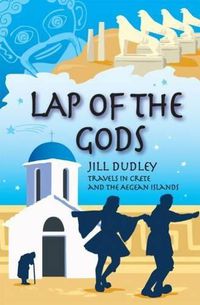 Cover image for Lap of the Gods: Travels in Crete and the Aegean Islands