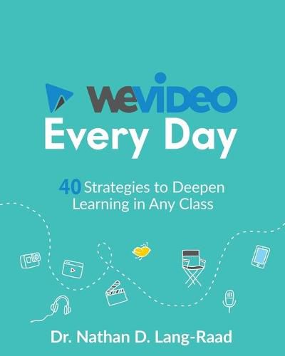 WeVideo Every Day: 40 Strategies to Deepen Learning in Any Class