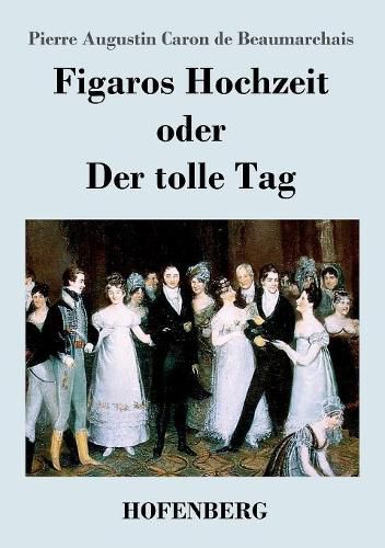 Figaros Hochzeit oder Der tolle Tag: (La folle journee, ou Le mariage de Figaro)