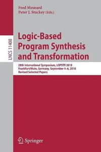 Cover image for Logic-Based Program Synthesis and Transformation: 28th International Symposium, LOPSTR 2018, Frankfurt/Main, Germany, September 4-6, 2018, Revised Selected Papers