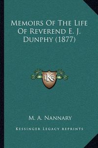 Cover image for Memoirs of the Life of Reverend E. J. Dunphy (1877)