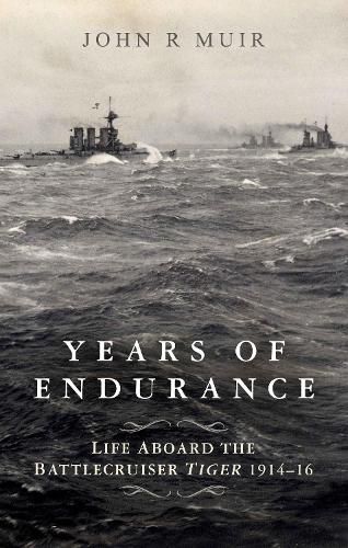 Cover image for Years of Endurance: Life Aboard the Battlecruiser Tiger 1914-16