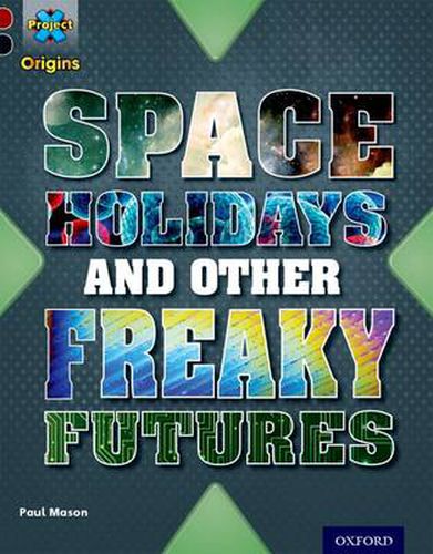 Project X Origins: Dark Red+ Book band, Oxford Level 20: Into the Future: Space Holidays and other freaky futures