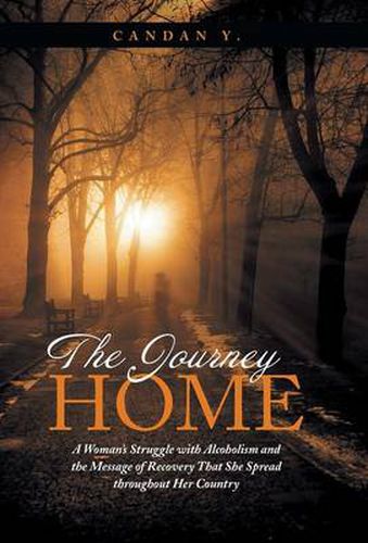 Cover image for The Journey Home: A Woman's Struggle with Alcoholism and the Message of Recovery That She Spread Throughout Her Country