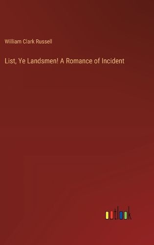 Cover image for List, Ye Landsmen! A Romance of Incident