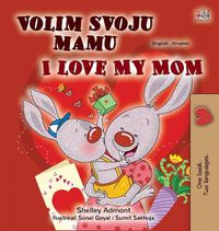 Cover image for I Love My Mom (Croatian English Bilingual Children's Book)