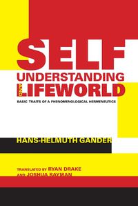 Cover image for Self-Understanding and Lifeworld: Basic Traits of a Phenomenological Hermeneutics