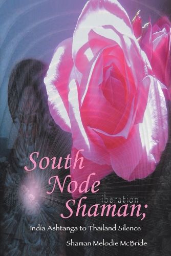 Cover image for South Node Shaman; India Ashtanga to Thailand Silence