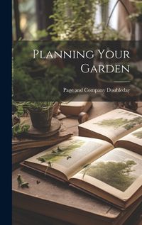 Cover image for Planning Your Garden