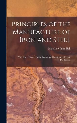 Cover image for Principles of the Manufacture of Iron and Steel