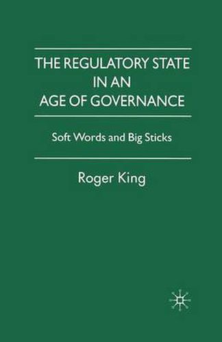 Cover image for The Regulatory State in an Age of Governance: Soft Words and Big Sticks