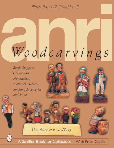 Cover image for ANRI Woodcarvings: Bottle Stoppers, Corkscrews, Nutcrackers, Toothpick Holders, Smoking Accessories and More