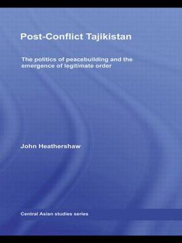 Cover image for Post-Conflict Tajikistan: The politics of peacebuilding and the emergence of legitimate order