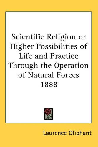 Cover image for Scientific Religion or Higher Possibilities of Life and Practice Through the Operation of Natural Forces 1888