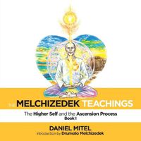 Cover image for The Melchizedek Teachings: The Higher Self and the Ascension Process