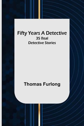 Cover image for Fifty Years a Detective: 35 Real Detective Stories