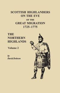 Cover image for Scottish Highlanders on the Eve of the Great Migration, 1725-1775. The Northern Highlands, Volume 2