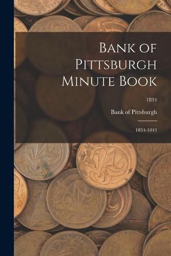 Cover image for Bank of Pittsburgh Minute Book: 1834-1843; 1834