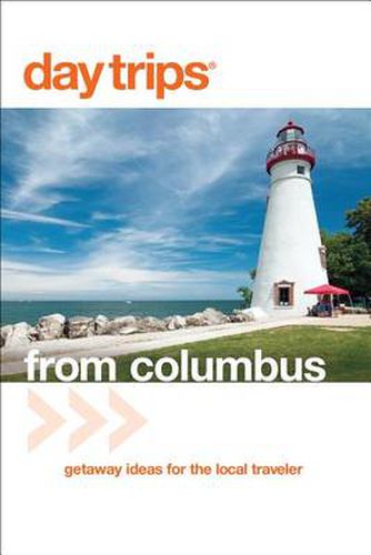 Cover image for Day Trips (R) from Columbus: Getaway Ideas For The Local Traveler