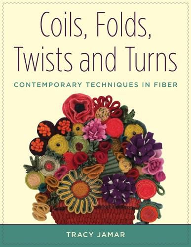 Cover image for Coils, Folds, Twists, and Turns: Contemporary Techniques in Fiber