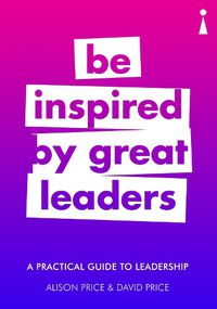 Cover image for A Practical Guide to Leadership: Be Inspired by Great Leaders