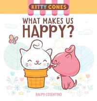 Cover image for Kitty Cones: What Makes Us Happy?