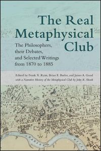 Cover image for The Real Metaphysical Club: The Philosophers, Their Debates, and Selected Writings from 1870 to 1885
