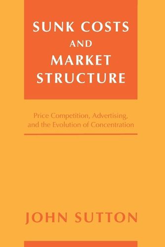 Cover image for Sunk Costs and Market Structure: Price Competition, Advertising, and the Evolution of Concentration