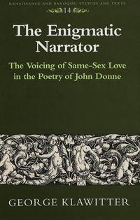 Cover image for The Enigmatic Narrator: The Voicing of Same-Sex Love in the Poetry of John Donne