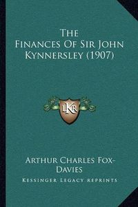 Cover image for The Finances of Sir John Kynnersley (1907)