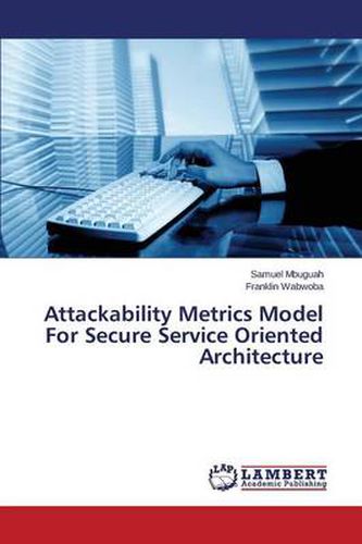 Cover image for Attackability Metrics Model For Secure Service Oriented Architecture