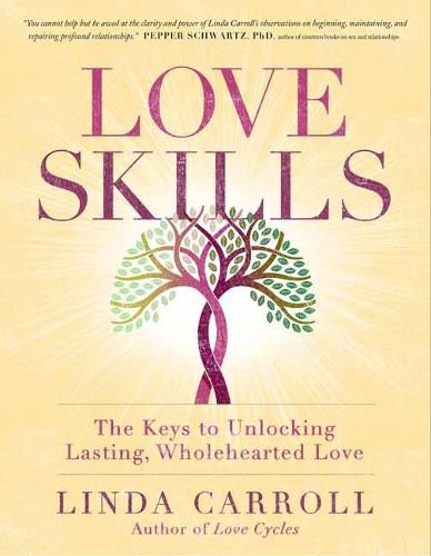 Cover image for Love Skills: The Keys to Unlocking Lasting, Wholehearted Love