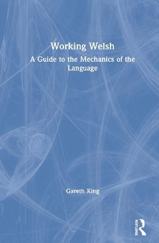 Cover image for Working Welsh: A Guide to the Mechanics of the Language