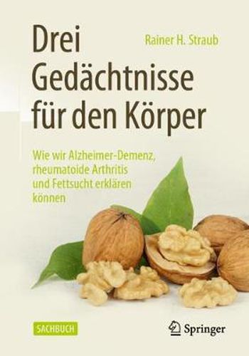 Cover image for Drei Gedachtnisse Fur Den Koerper: Wie Wir Alzheimer-Demenz, Rheumatoide Arthritis Und Fettsucht Erklaren Koennen