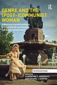 Cover image for Genre and the (Post-)Communist Woman: Analyzing Transformations of the Central and Eastern European Female Ideal