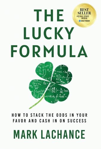 Cover image for The Lucky Formula: How to Stack the Odds in Your Favor and Cash In on Success