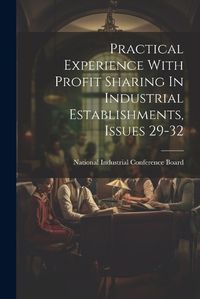 Cover image for Practical Experience With Profit Sharing In Industrial Establishments, Issues 29-32