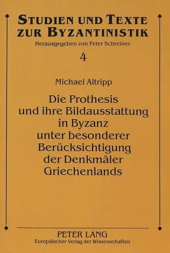 Cover image for Die Prothesis Und Ihre Bildausstattung in Byzanz Unter Besonderer Beruecksichtigung Der Denkmaeler Griechenlands