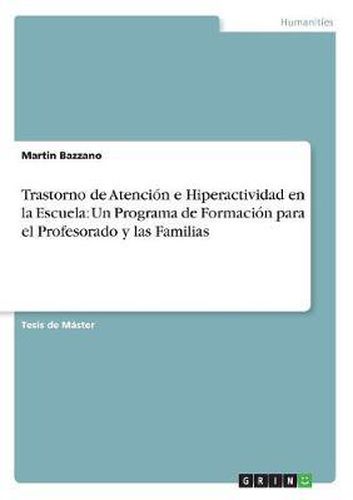 Cover image for Trastorno de Atencion E Hiperactividad En La Escuela: Un Programa de Formacion Para El Profesorado y Las Familias